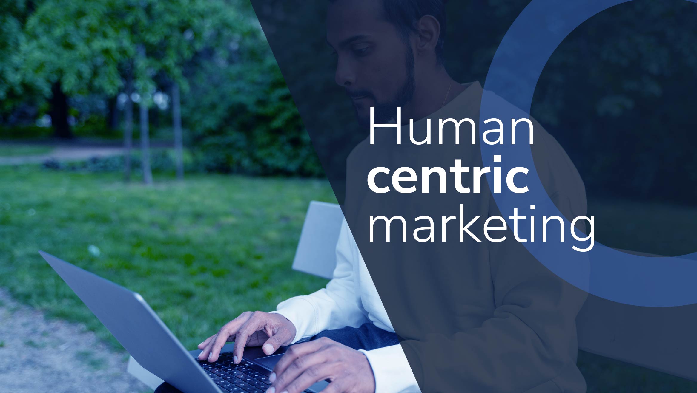 Human centric marketing: Cómo usar los datos a favor del cliente