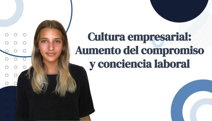 Cultura empresarial: Aumento del compromiso y conciencia laboral