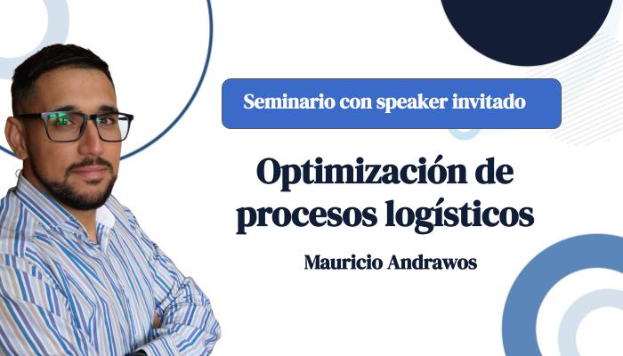 Seminario con speaker invitado: Optimización de procesos logísticos